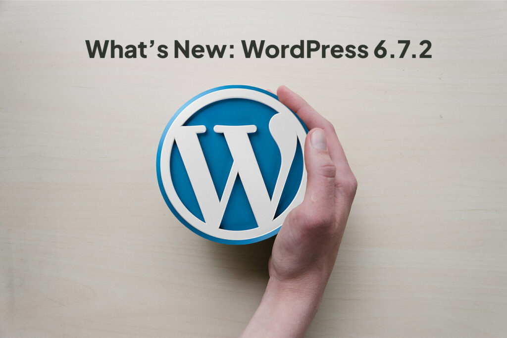 WordPress 6.7.2 Released – What’s New in the Latest Update?